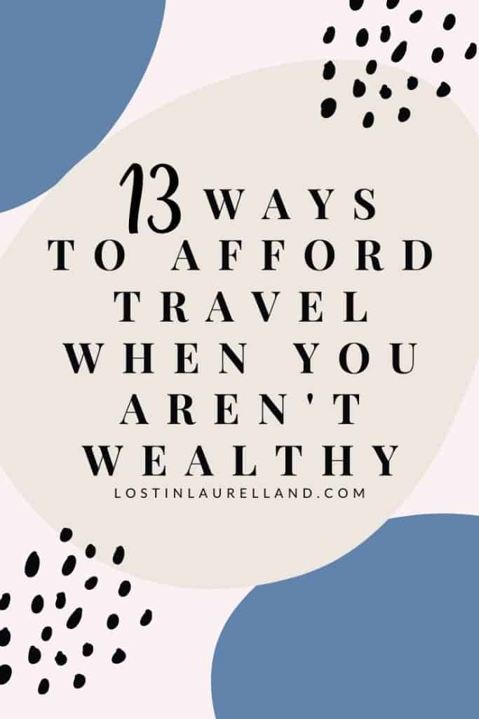 13 ways to afford travel when you aren't wealthy